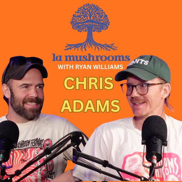Chris Adams of Sporelust! Mushrooms are People Too | L.A. Mushrooms Podcast